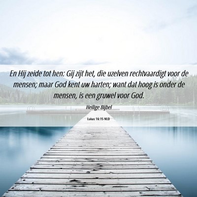 Picture 06 - Lukas 16:15 NLD - En Hij zeide tot hen: Gij zijt het, die uzelven - Bible Verse Picture
