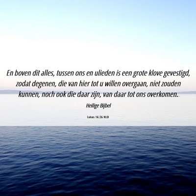 Picture 06 - Lukas 16:26 NLD - En boven dit alles, tussen ons en ulieden is een - Bible Verse Picture