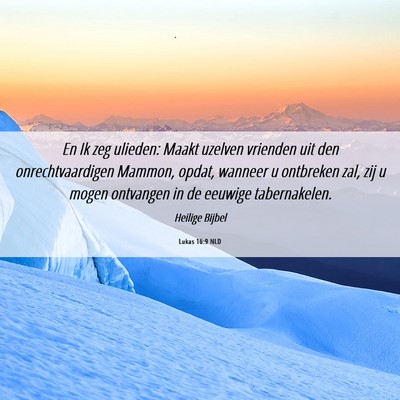 Picture 06 - Lukas 16:9 NLD - En Ik zeg ulieden: Maakt uzelven vrienden uit den - Bible Verse Picture