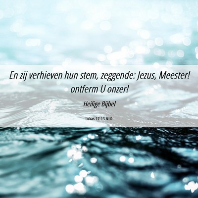 Picture 06 - Lukas 17:13 NLD - En zij verhieven hun stem, zeggende: Jezus, - Bible Verse Picture