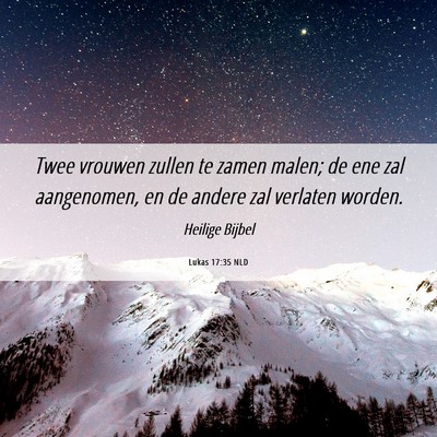 Picture 06 - Lukas 17:35 NLD - Twee vrouwen zullen te zamen malen; de ene zal - Bible Verse Picture
