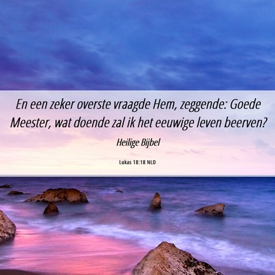 Picture 06 - Lukas 18:18 NLD - En een zeker overste vraagde Hem, zeggende: Goede - Bible Verse Picture