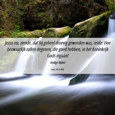 Picture 06 - Lukas 18:24 NLD - Jezus nu, ziende, dat hij geheel droevig geworden - Bible Verse Picture
