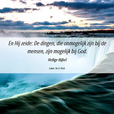 Picture 06 - Lukas 18:27 NLD - En Hij zeide: De dingen, die onmogelijk zijn bij - Bible Verse Picture