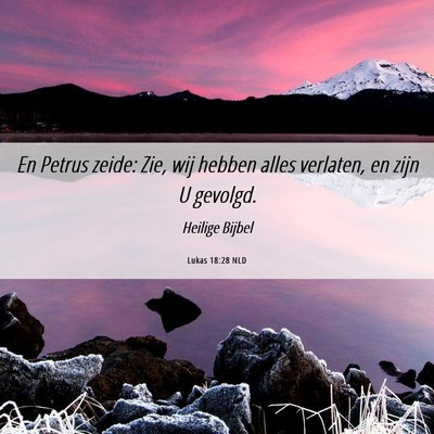 Picture 06 - Lukas 18:28 NLD - En Petrus zeide: Zie, wij hebben alles verlaten, - Bible Verse Picture
