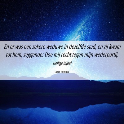 Picture 06 - Lukas 18:3 NLD - En er was een zekere weduwe in dezelfde stad, en - Bible Verse Picture