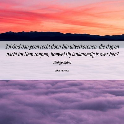 Picture 06 - Lukas 18:7 NLD - Zal God dan geen recht doen Zijn uitverkorenen, - Bible Verse Picture
