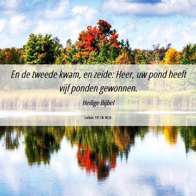 Picture 06 - Lukas 19:18 NLD - En de tweede kwam, en zeide: Heer, uw pond heeft - Bible Verse Picture