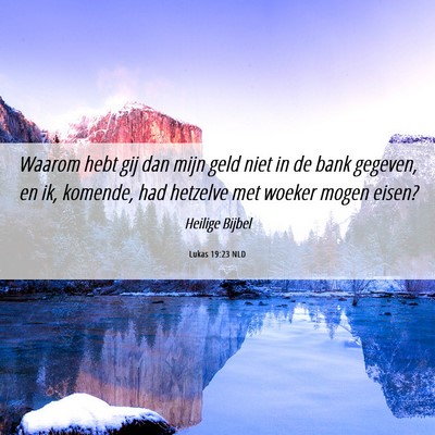 Picture 06 - Lukas 19:23 NLD - Waarom hebt gij dan mijn geld niet in de bank - Bible Verse Picture