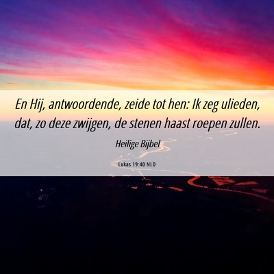 Picture 06 - Lukas 19:40 NLD - En Hij, antwoordende, zeide tot hen: Ik zeg - Bible Verse Picture