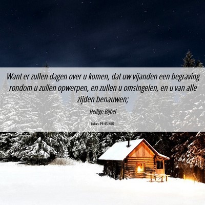 Picture 06 - Lukas 19:43 NLD - Want er zullen dagen over u komen, dat uw - Bible Verse Picture