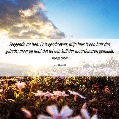 Picture 06 - Lukas 19:46 NLD - Zeggende tot hen: Er is geschreven: Mijn huis is - Bible Verse Picture