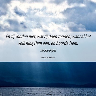 Picture 06 - Lukas 19:48 NLD - En zij vonden niet, wat zij doen zouden; want al - Bible Verse Picture