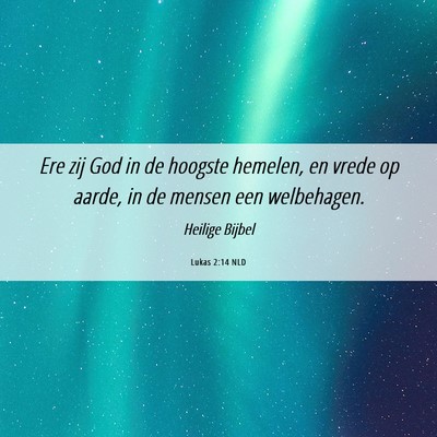 Picture 06 - Lukas 2:14 NLD - Ere zij God in de hoogste hemelen, en vrede op - Bible Verse Picture