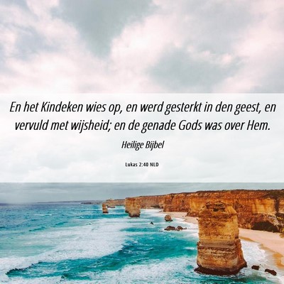 Picture 06 - Lukas 2:40 NLD - En het Kindeken wies op, en werd gesterkt in den - Bible Verse Picture