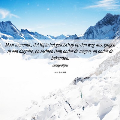 Picture 06 - Lukas 2:44 NLD - Maar menende, dat Hij in het gezelschap op den - Bible Verse Picture