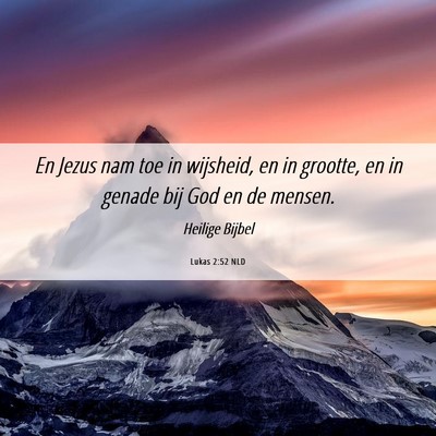 Picture 06 - Lukas 2:52 NLD - En Jezus nam toe in wijsheid, en in grootte, en - Bible Verse Picture