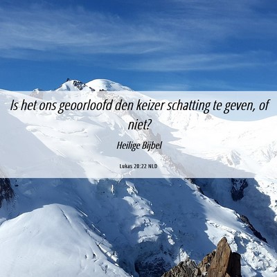 Picture 06 - Lukas 20:22 NLD - Is het ons geoorloofd den keizer schatting te - Bible Verse Picture