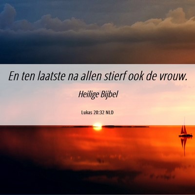 Picture 06 - Lukas 20:32 NLD - En ten laatste na allen stierf ook de - Bible Verse Picture