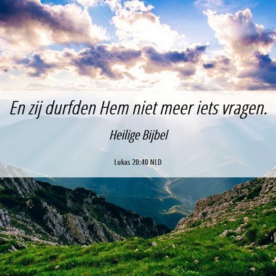 Picture 06 - Lukas 20:40 NLD - En zij durfden Hem niet meer iets - Bible Verse Picture