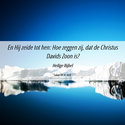 Picture 06 - Lukas 20:41 NLD - En Hij zeide tot hen: Hoe zeggen zij, dat de - Bible Verse Picture