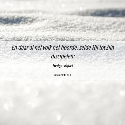 Picture 06 - Lukas 20:45 NLD - En daar al het volk het hoorde, zeide Hij tot - Bible Verse Picture