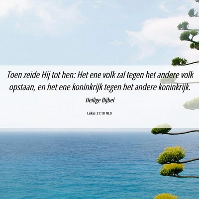 Picture 06 - Lukas 21:10 NLD - Toen zeide Hij tot hen: Het ene volk zal tegen - Bible Verse Picture