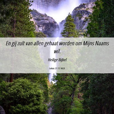 Picture 06 - Lukas 21:17 NLD - En gij zult van allen gehaat worden om Mijns - Bible Verse Picture