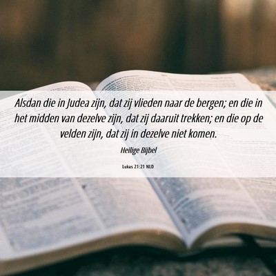 Picture 06 - Lukas 21:21 NLD - Alsdan die in Judea zijn, dat zij vlieden naar de - Bible Verse Picture
