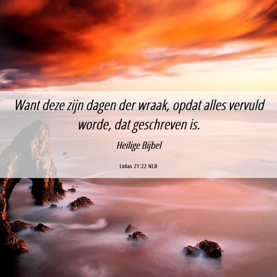 Picture 06 - Lukas 21:22 NLD - Want deze zijn dagen der wraak, opdat alles - Bible Verse Picture