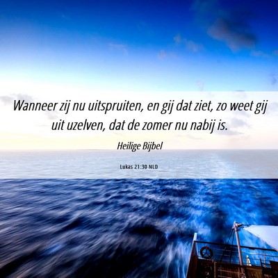 Picture 06 - Lukas 21:30 NLD - Wanneer zij nu uitspruiten, en gij dat ziet, zo - Bible Verse Picture