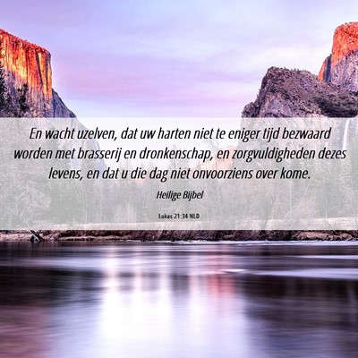 Picture 06 - Lukas 21:34 NLD - En wacht uzelven, dat uw harten niet te eniger - Bible Verse Picture