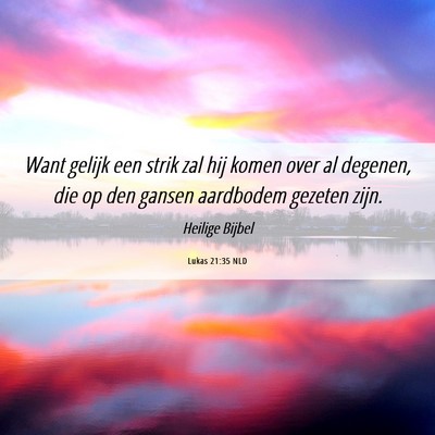 Picture 06 - Lukas 21:35 NLD - Want gelijk een strik zal hij komen over al - Bible Verse Picture