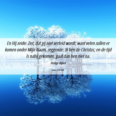 Picture 06 - Lukas 21:8 NLD - En Hij zeide: Ziet, dat gij niet verleid wordt; - Bible Verse Picture