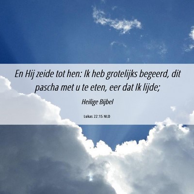 Picture 06 - Lukas 22:15 NLD - En Hij zeide tot hen: Ik heb grotelijks begeerd, - Bible Verse Picture