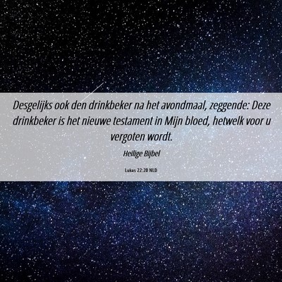 Picture 06 - Lukas 22:20 NLD - Desgelijks ook den drinkbeker na het avondmaal, - Bible Verse Picture