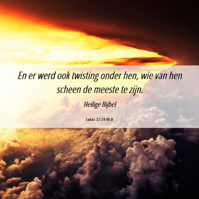 Picture 06 - Lukas 22:24 NLD - En er werd ook twisting onder hen, wie van hen - Bible Verse Picture
