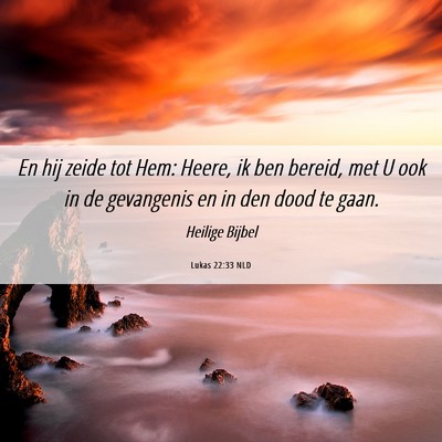 Picture 06 - Lukas 22:33 NLD - En hij zeide tot Hem: Heere, ik ben bereid, met U - Bible Verse Picture