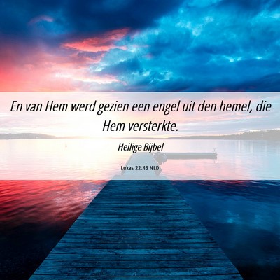 Picture 06 - Lukas 22:43 NLD - En van Hem werd gezien een engel uit den hemel, - Bible Verse Picture