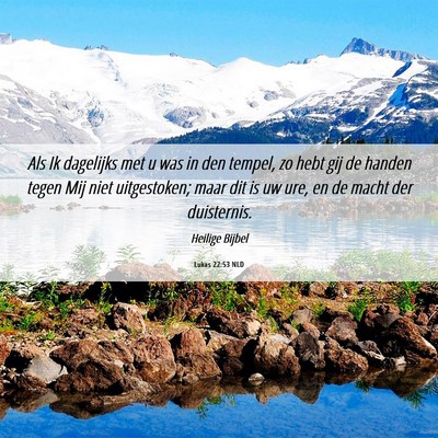 Picture 06 - Lukas 22:53 NLD - Als Ik dagelijks met u was in den tempel, zo hebt - Bible Verse Picture