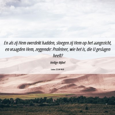 Picture 06 - Lukas 22:64 NLD - En als zij Hem overdekt hadden, sloegen zij Hem - Bible Verse Picture