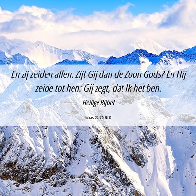 Picture 06 - Lukas 22:70 NLD - En zij zeiden allen: Zijt Gij dan de Zoon Gods? - Bible Verse Picture