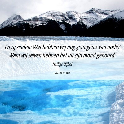 Picture 06 - Lukas 22:71 NLD - En zij zeiden: Wat hebben wij nog getuigenis van - Bible Verse Picture