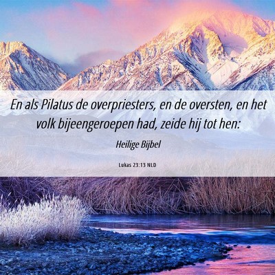 Picture 06 - Lukas 23:13 NLD - En als Pilatus de overpriesters, en de oversten, - Bible Verse Picture