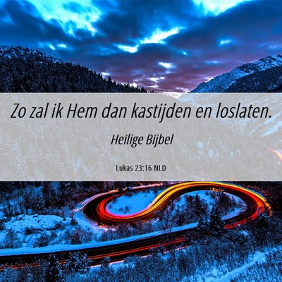 Picture 06 - Lukas 23:16 NLD - Zo zal ik Hem dan kastijden en - Bible Verse Picture