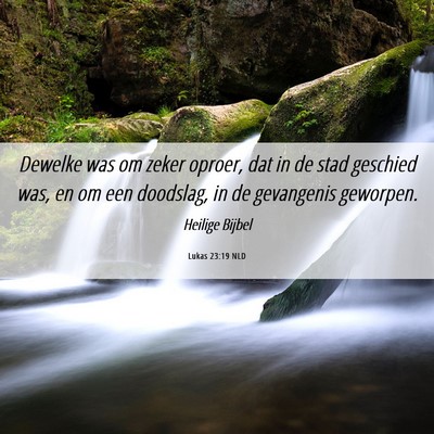 Picture 06 - Lukas 23:19 NLD - Dewelke was om zeker oproer, dat in de stad - Bible Verse Picture