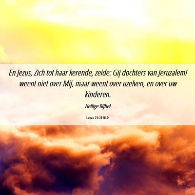 Picture 06 - Lukas 23:28 NLD - En Jezus, Zich tot haar kerende, zeide: Gij - Bible Verse Picture