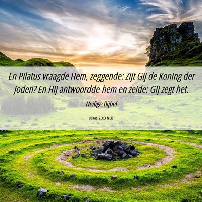 Picture 06 - Lukas 23:3 NLD - En Pilatus vraagde Hem, zeggende: Zijt Gij de - Bible Verse Picture
