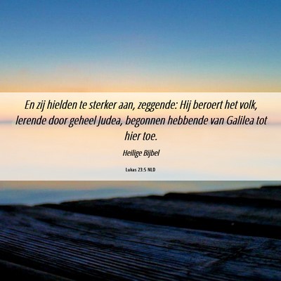 Picture 06 - Lukas 23:5 NLD - En zij hielden te sterker aan, zeggende: Hij - Bible Verse Picture