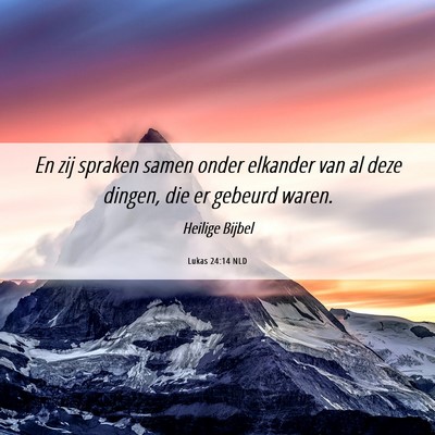 Picture 06 - Lukas 24:14 NLD - En zij spraken samen onder elkander van al deze - Bible Verse Picture